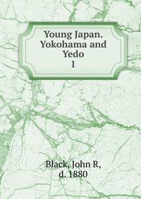 Young Japan. Yokohama and Yedo. 1