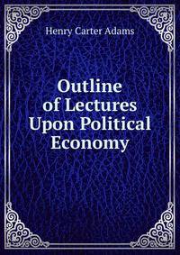 Outline of Lectures Upon Political Economy
