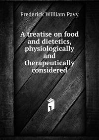 A treatise on food and dietetics, physiologically and therapeutically considered