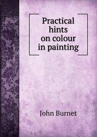 Practical hints on colour in painting