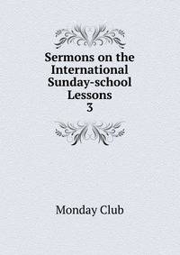 Sermons on the International Sunday-school Lessons. 3