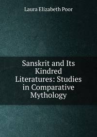 Sanskrit and Its Kindred Literatures: Studies in Comparative Mythology