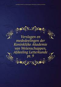 Verslagen en mededeelingen der Koninklijke Akademie van Wetenschappen, Afdeeling Letterkunde. pt. 9