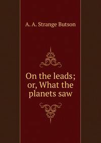On the leads; or, What the planets saw