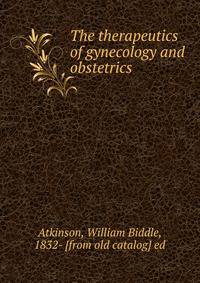 The therapeutics of gynecology and obstetrics