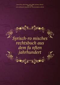 Syrisch-ro?misches rechtsbuch aus dem fu?nften jahrhundert