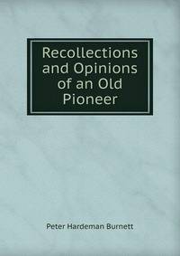Recollections and Opinions of an Old Pioneer