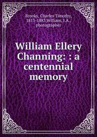 William Ellery Channing: : a centennial memory
