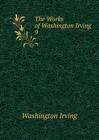 The Works of Washington Irving.. 9