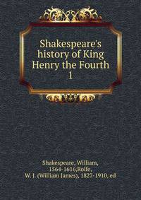Shakespeare's history of King Henry the Fourth