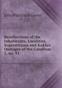 Recollections of the Inhabitants, Localities, Superstitions and Kuklux Outrages of the Carolinas. 1, no. 91