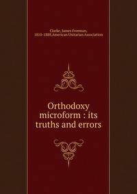 Orthodoxy microform : its truths and errors