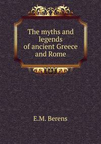 The myths and legends of ancient Greece and Rome