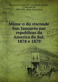 Missa?o do visconde San Januario nas republicas da America do Sul, 1878 e 1879