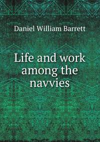 Life and work among the navvies