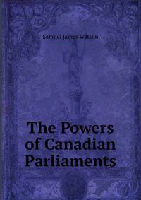 The Powers of Canadian Parliaments