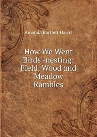 How We Went Birds'-nesting: Field, Wood and Meadow Rambles