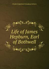 Life of James Hepburn, Earl of Bothwell