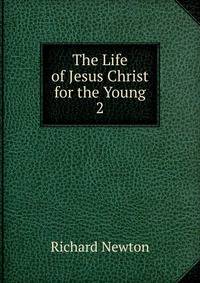 The Life of Jesus Christ for the Young. 2