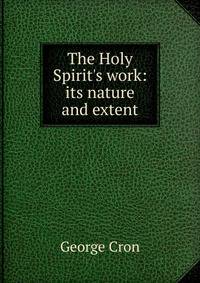 The Holy Spirit's work: its nature and extent