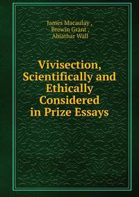 Vivisection, Scientifically and Ethically Considered in Prize Essays