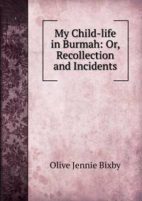 My Child-life in Burmah: Or, Recollection and Incidents