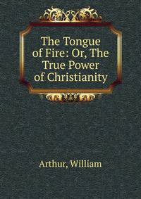 The Tongue of Fire: Or, The True Power of Christianity