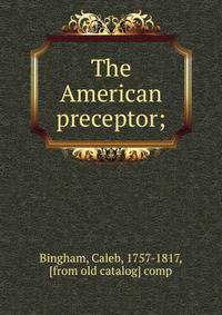 The American preceptor;