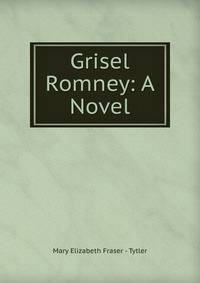 Grisel Romney: A Novel