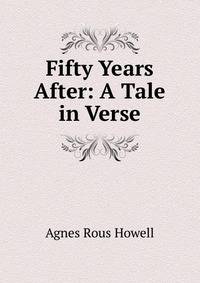 Fifty Years After: A Tale in Verse