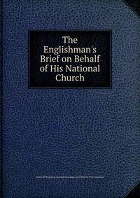The Englishman's Brief on Behalf of His National Church