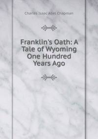 Franklin's Oath: A Tale of Wyoming One Hundred Years Ago