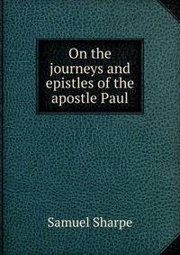 On the journeys and epistles of the apostle Paul