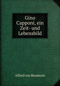 Gino Capponi, ein Zeit- und Lebensbild
