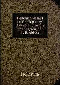 Hellenica: essays on Greek poetry, philosophy, history and religion, ed. by E. Abbott