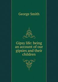 Gipsy life: being an account of our gipsies and their children