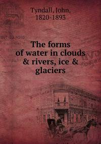 The forms of water in clouds &amp; rivers, ice &amp; glaciers