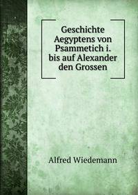Geschichte Aegyptens von Psammetich i. bis auf Alexander den Grossen