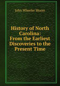 History of North Carolina: From the Earliest Discoveries to the Present Time