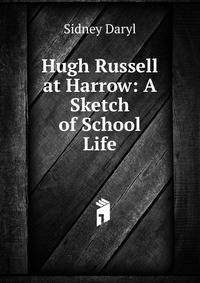 Hugh Russell at Harrow: A Sketch of School Life