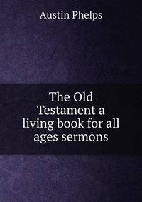 The Old Testament a living book for all ages sermons.
