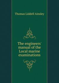 The engineers' manual of the Local marine examinations