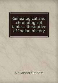 Genealogical and chronological tables, illustrative of Indian history