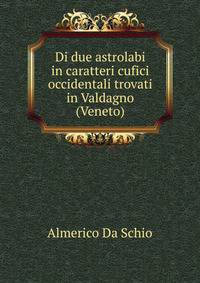 Di due astrolabi in caratteri cufici occidentali trovati in Valdagno (Veneto)