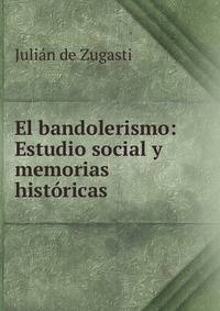 El bandolerismo: Estudio social y memorias hist?ricas