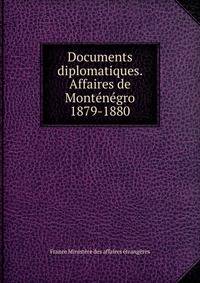 Documents diplomatiques. Affaires de Montenegro 1879-1880