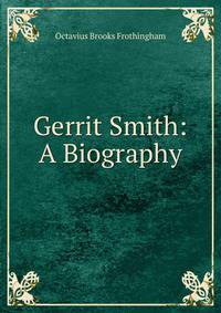 Gerrit Smith: A Biography