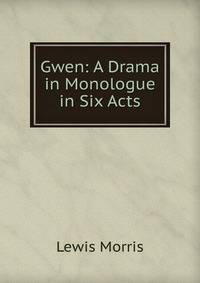 Gwen: A Drama in Monologue in Six Acts