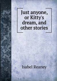 Just anyone, or Kitty's dream, and other stories