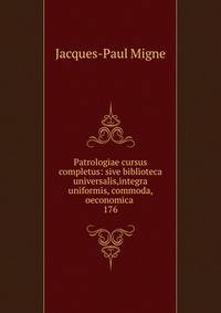 Patrologiae cursus completus: sive biblioteca universalis,integra uniformis, commoda, oeconomica .. 176